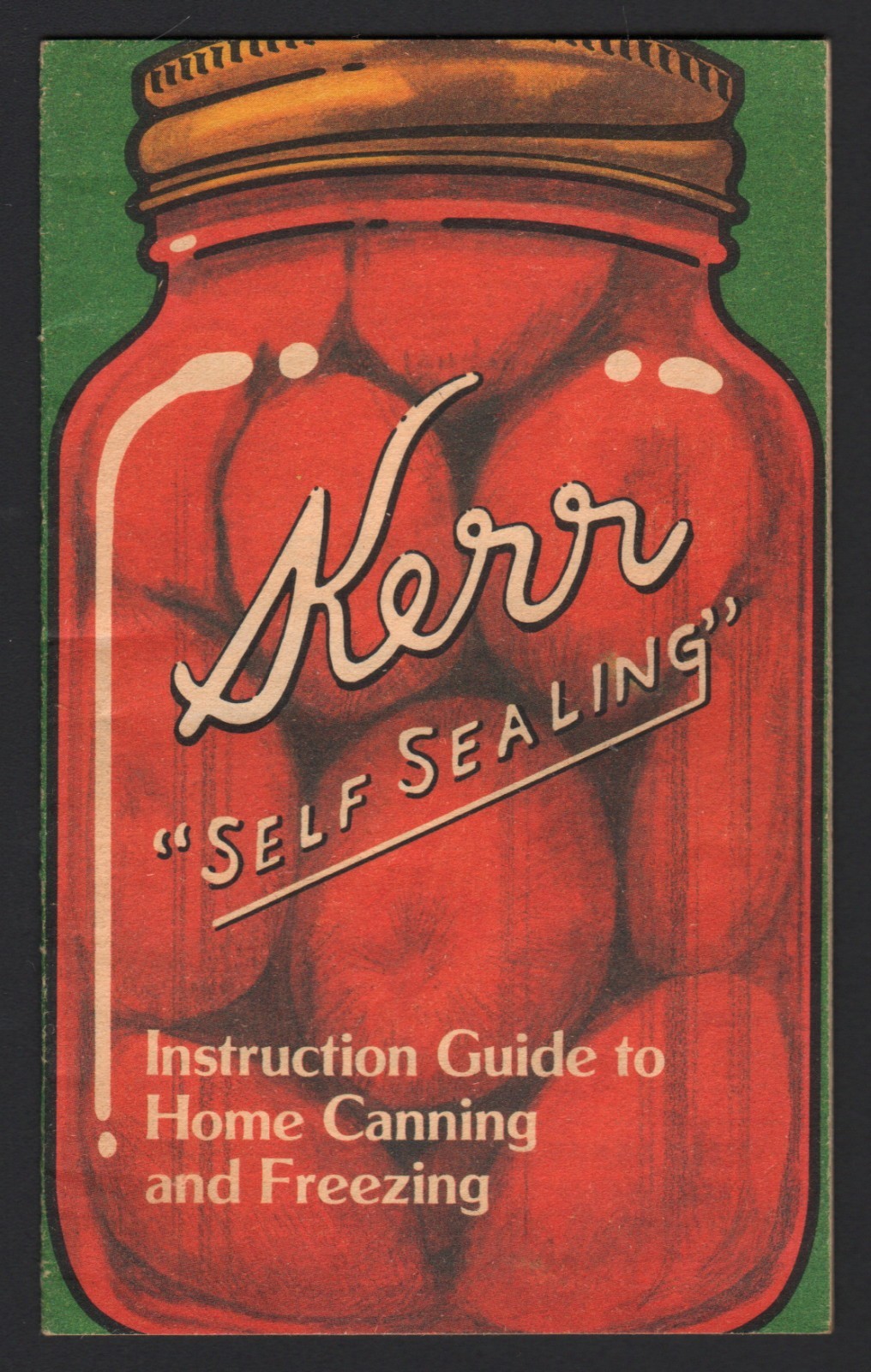 Kerr “Self Sealing” Instruction Guide to Home Canning and Freezing – 1984