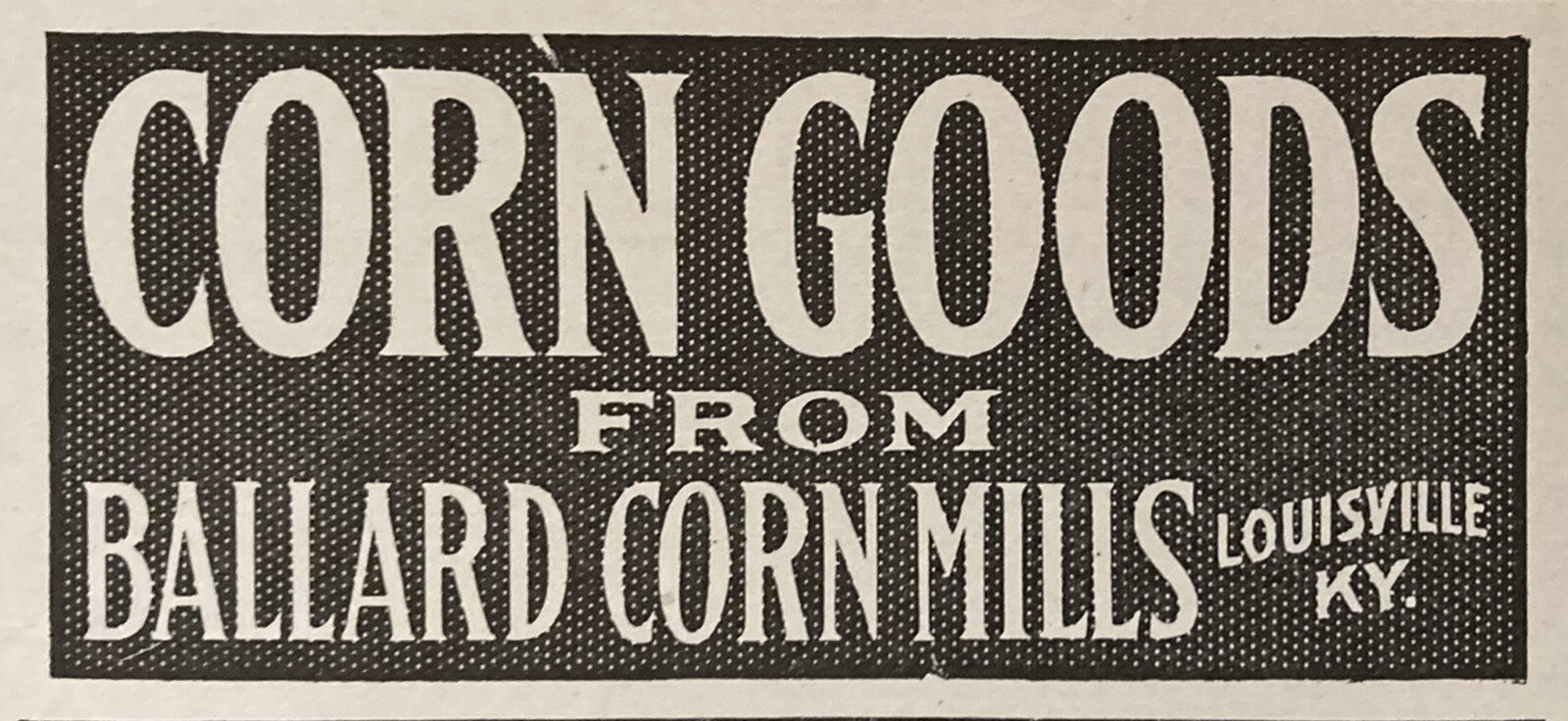 1919 AD.(XH23)~BALLARD CORN MILLS, LOUISVILLE, KY. BALLARD CORN GOODS