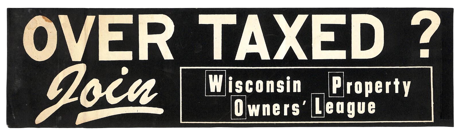 “Over Taxed ? Join Wisconsin Property Owners’ League” c1970s Farming Sticker BLK