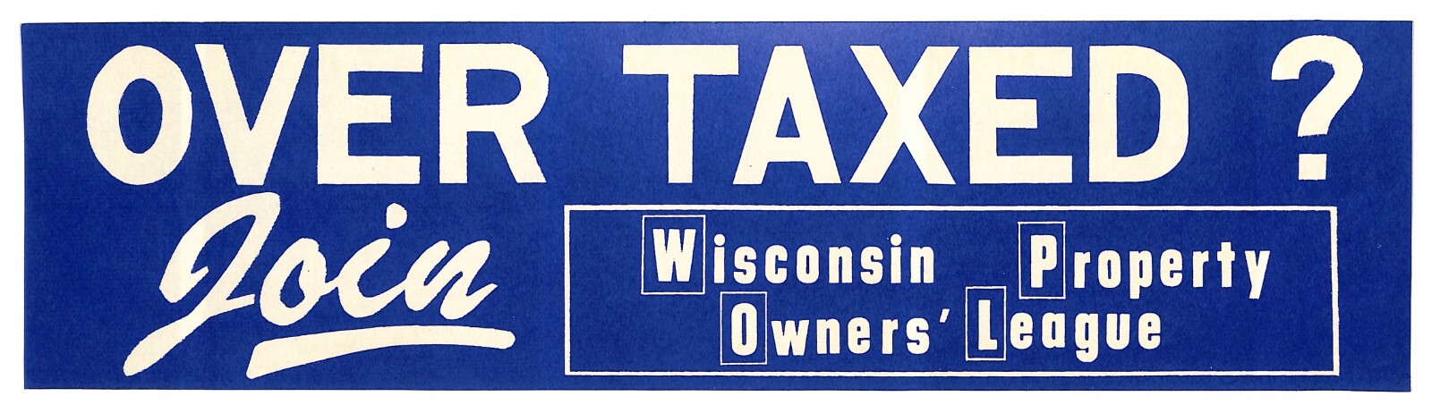 “Over Taxed ? Join Wisconsin Property Owners’ League” c1970s Farming Sticker BLU