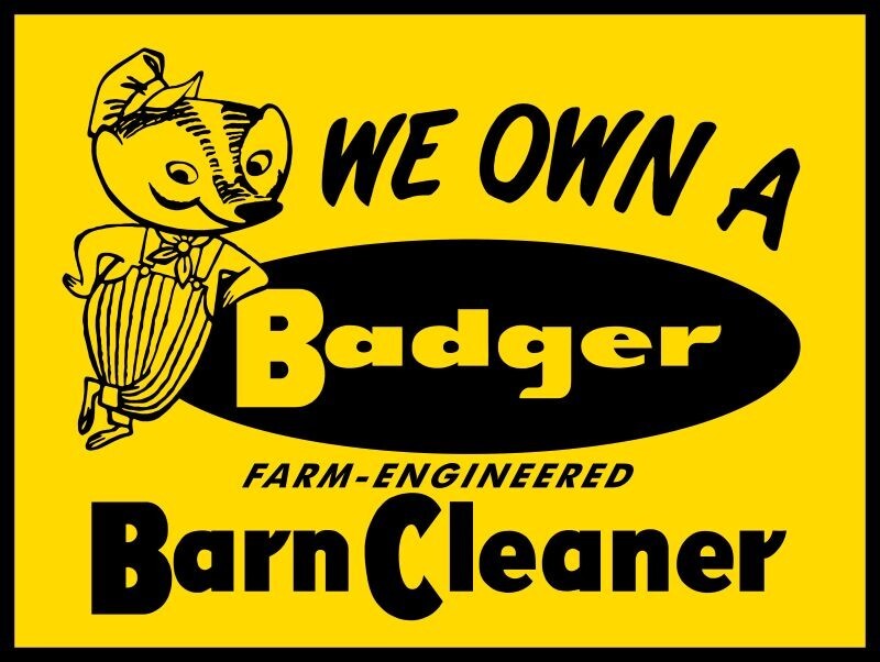 We Own a BADGER Farm Engineered Barn Cleaner NEW METAL SIGN: 12×16″ Ships Free