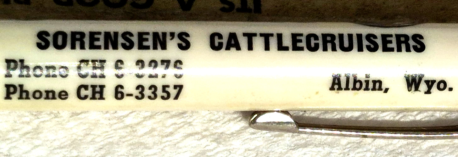 “Sorensen’s CATTLECRUISERS * Phone CH 6-2276/3357 * Albin, Wyo.” Bullet Pen