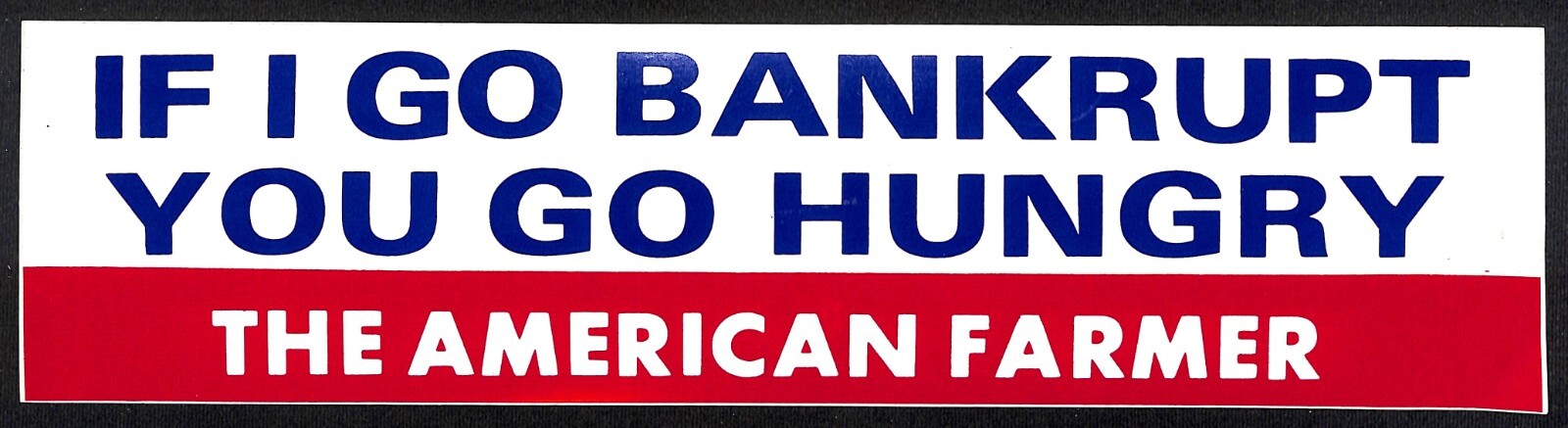 “If I Go Broke, You Go Hungry” The American Farmer c1980s Farming Bumper Sticker